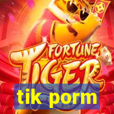 tik porm